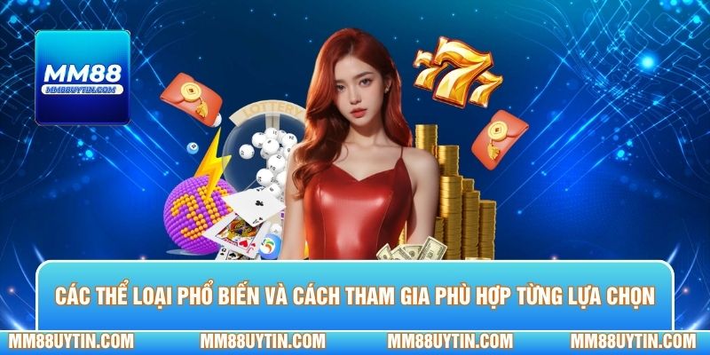 Các thể loại phổ biến và cách tham gia phù hợp từng lựa chọn