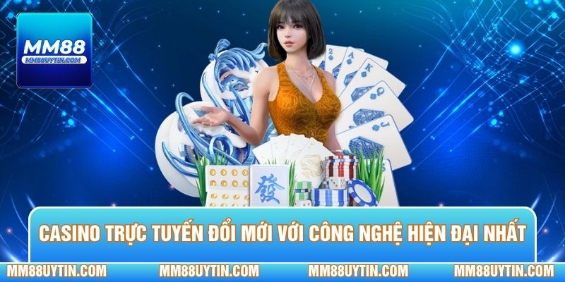 Casino trực tuyến đổi mới với công nghệ hiện đại nhất
