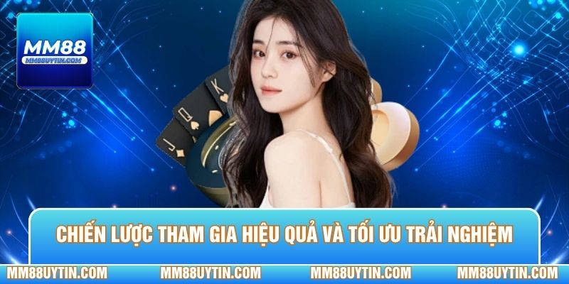 Chiến lược tham gia hiệu quả và tối ưu trải nghiệm