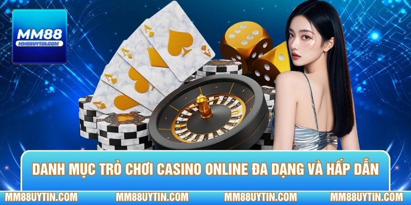 Danh mục trò chơi casino online đa dạng và hấp dẫn vượt trội