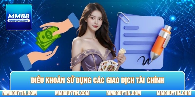 Điều khoản sử dụng các giao dịch tài chính