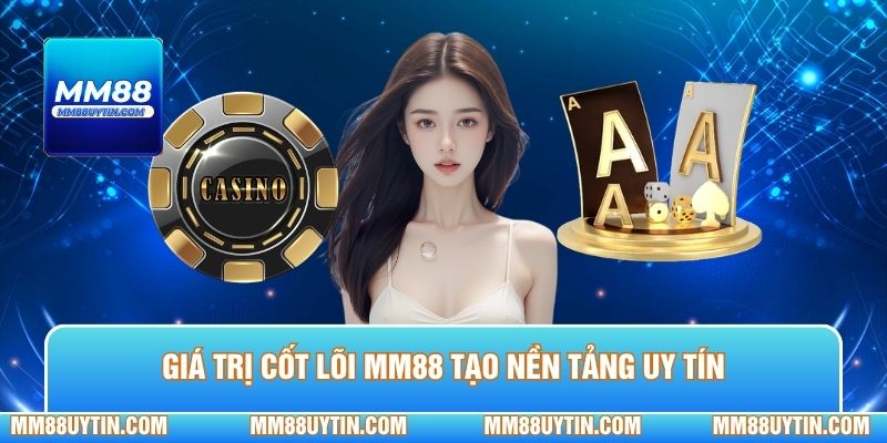 Về Chúng Tôi MM88 - 3 Điểm Nổi Bật Tạo Nên Uy Tín 2 Giá trị cốt lõi MM88 tạo nền tảng uy tín cho cộng đồng cược thủ