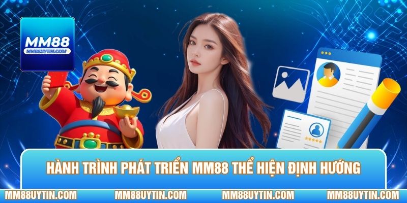 Về Chúng Tôi MM88 - 3 Điểm Nổi Bật Tạo Nên Uy Tín 1 Hành trình phát triển MM88 thể hiện định hướng rõ ràng qua từng giai đoạn