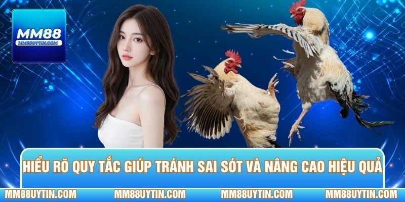 Hiểu rõ quy tắc giúp tránh sai sót và nâng cao hiệu quả