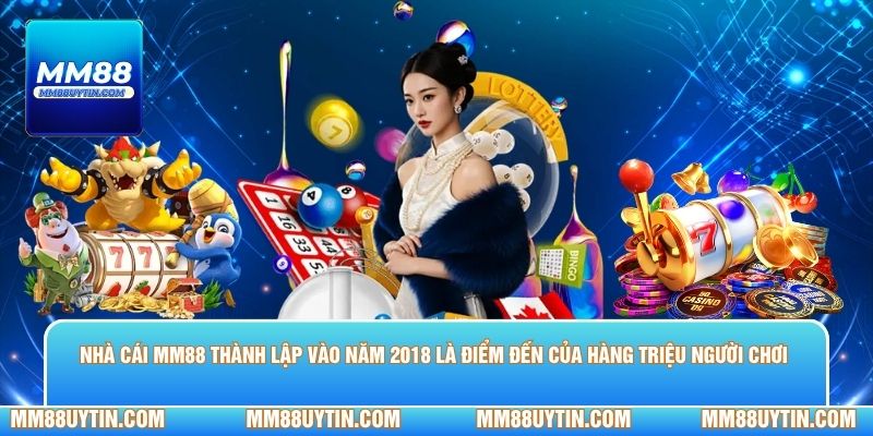 Nhà cái MM88 thành lập vào năm 2018 là điểm đến của hàng triệu người chơi 