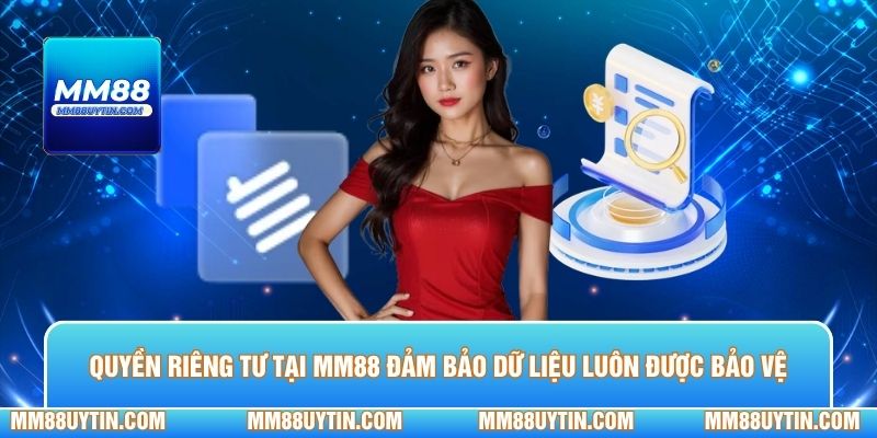 Quyền riêng tư tại MM88 đảm bảo dữ liệu luôn được bảo vệ an toàn