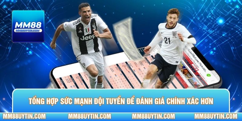 Tin Tức World Cup 2026 Mới Nhất - Tổng Hợp 7 Điểm Nóng 2 Tổng hợp sức mạnh đội tuyển giúp người chơi đánh giá chính xác hơn